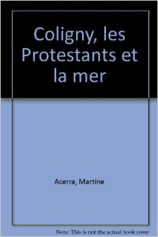 Coligny, les protestants et la mer