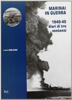 Marinai in guerra - 1940-45 diari di tre ventenni