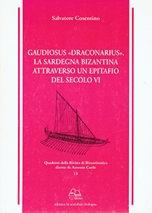 Gaudiosus 'draconarius' la sardegna bizantina attraverso un epitaffio del secolo vi