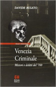 Venezia criminale - misteri e delitti del '700
