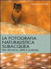 FOTOGRAFIA NATURALISTICA SUBACQUEA (LA) TRA TECNICA ARTE E SCIENZA