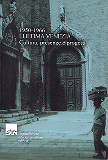 1950-1966 l'ultima venezia - cultura, presenze e progetti