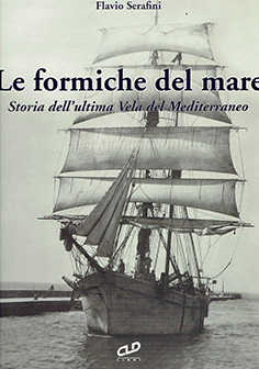 Formiche del mare (le) - storia dell'ultima vela del mediterraneo