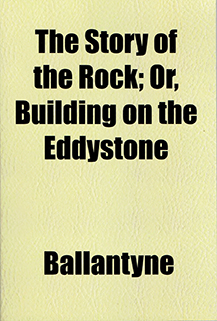 The Story of the rock; or, building on the eddystone