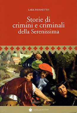 Storie di crimini e criminali della serenissima