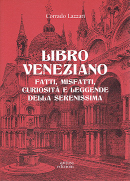 Libro veneziano - fatti misfatti curiosita' e leggende della serenissima