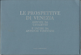 Le Prospettive di venezia dipinte da canaletto e incise sa antonio visentini