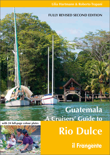 Guatemala cruiser's guide to rio dulce second edition 2017