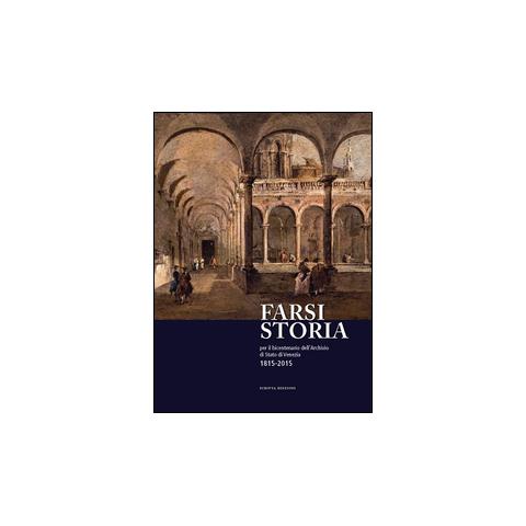 Farsi Storia - Per il bicentenario dell'Archivio di Stato di Venezia 1815-2015