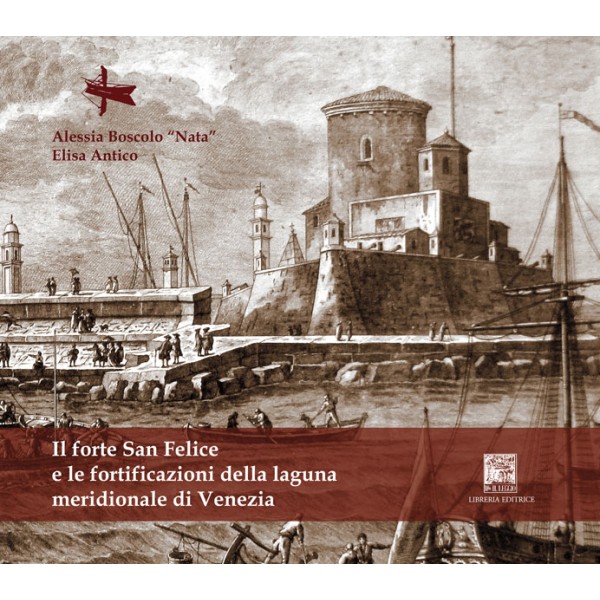 Il Forte di san felice e le fortificazioni della laguna meridionale di venezia
