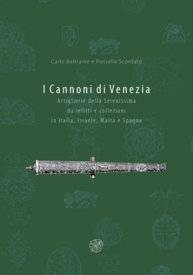 Cannoni di venezia (i) - artiglierie della serenissima da relitti e collezioni in italia, israele, malta e spagna