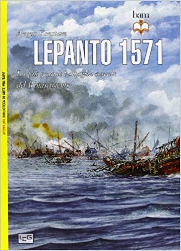 Lepanto 1571 - La piu' grande battaglia navale del rinascimento