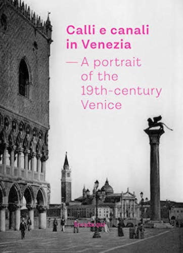 Calli e canali in venezia - Portrait of the 19th century Venice