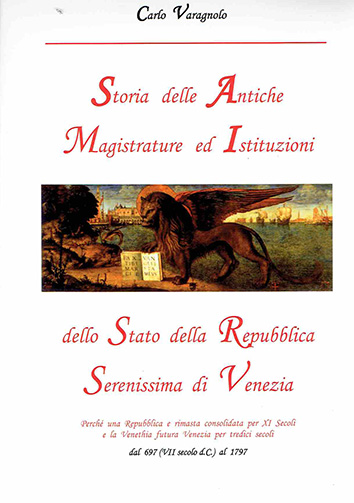 Storia delle antiche Magistrature ed Istituzioni dello Stato della Repubblica Serenissima di Venezia