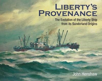 Liberty's Provenance - the evolution of the liberty ship from its sunderland origins