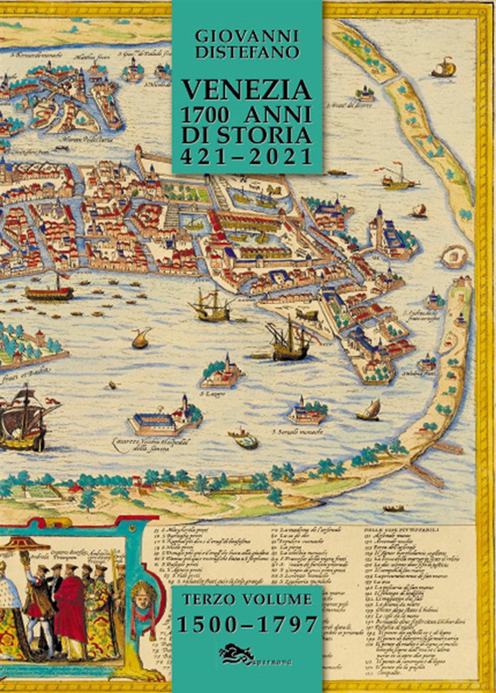 Venezia 1700 anni di storia 421 - 2021 - Vol. 3: 1500 - 1797