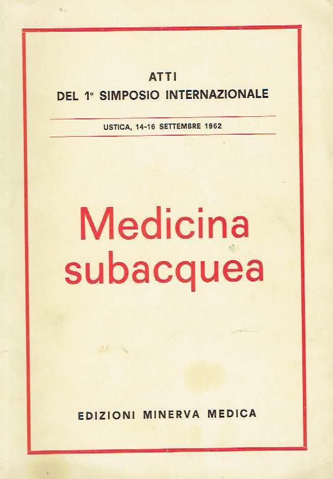 Medicina subacquea - atti del 1°simposio internazionale Ustica 14 - 16 settembre 1962