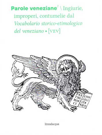Parole veneziane - Ingiurie, improperi, contumelie dal vocabolario storico-etimologico del veneziano vol.2