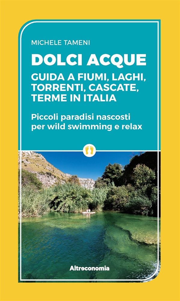 Dolci acque. Guida ai fiumi, laghi, torrenti, cascate, terme in italia