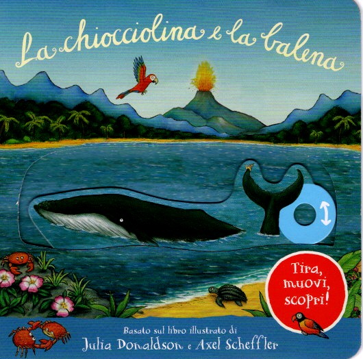 La Chiocciolina e la balena - Julia Donaldson, Axel Scheffler - libro