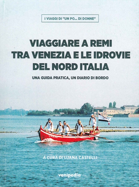 Viaggiare a remi tra venezia e le idrovie del nord italia