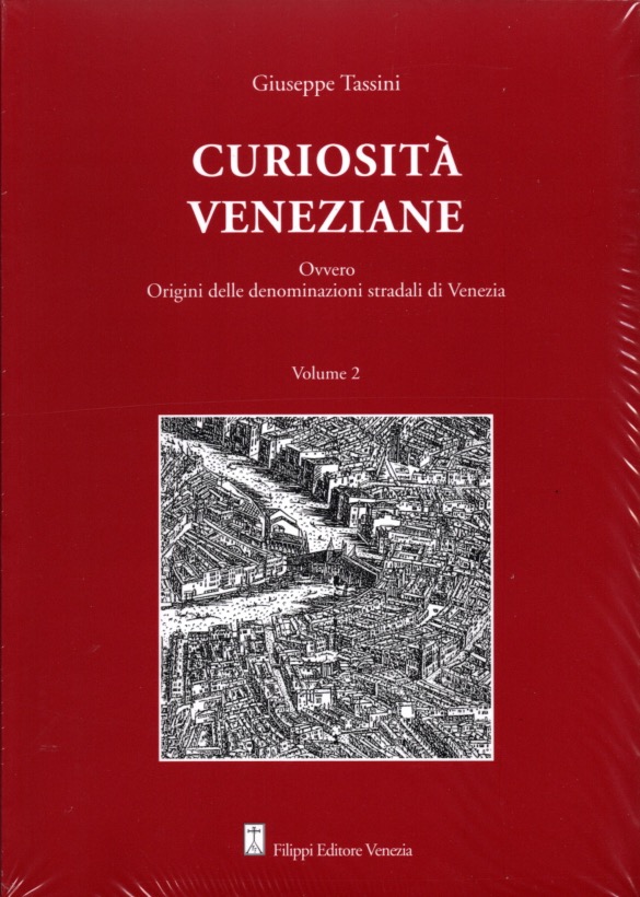 Curiosita' veneziane. Ovvero origini delle denominazioni stradali di Venezia . Vol. 1-2