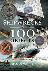 Shipwrecks in 100 Objects: Stories of Survival, Tragedy, Innovation and Courage