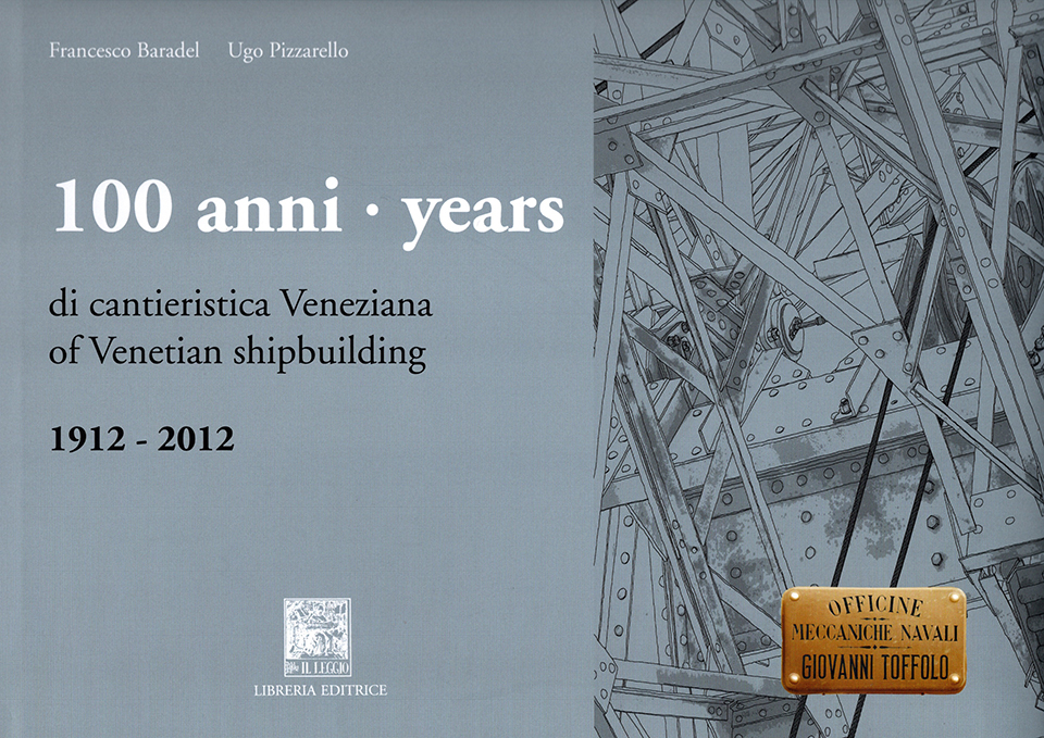 100 anni di cantieristica veneziana 1912-2012  / 100 years of venetian shipbuilding 1912-2012